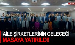 Aile şirketlerinin geleceği masaya yatırıldı!