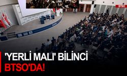 'Yerli Malı' bilinci BTSO'da!