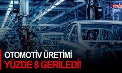 Otomotiv üretimi yüzde 8 geriledi!