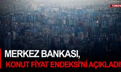 Merkez Bankası, Konut Fiyat Endeksi'ni açıkladı!