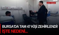 Bursa'da tam 47 kişi zehirlendi! İşte nedeni...