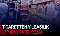 Ticaret'ten yılbaşılık 23,7 milyon TL ceza!