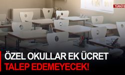 Özel okullar ek ücret talep edemeyecek!