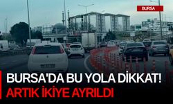 Bursa'da bu yola dikkat! Artık ikiye ayrıldı