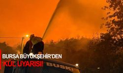Bursa Büyükşehir'den kül uyarısı!