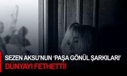 Sezen Aksu’nun “Paşa Gönül Şarkıları” dünyayı fethetti