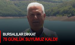 Bursalılar dikkat: 78 günlük suyumuz kaldı!
