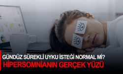 Gündüz sürekli uyku isteği normal mi? Hipersomnianın gerçek yüzü