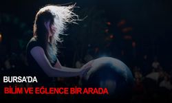Bursa'da bilim ve eğlence bir arada