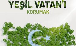 “Yeşili Korumak, Vatanı Savunmaktır”