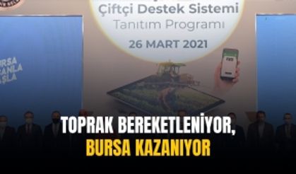 Toprak bereketleniyor, Bursa kazanıyor