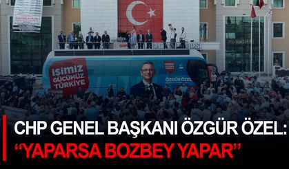 CHP Genel Başkanı Özgür Özel: “Yaparsa Bozbey yapar”