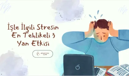 İşle İlgili Stresin En Tehlikeli 3 Yan Etkisi
