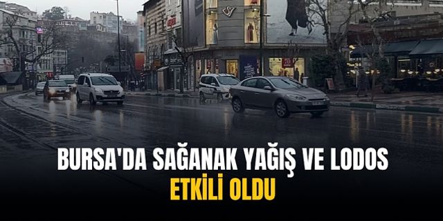 Bursa'da sağanak yağış ve lodos etkili oldu