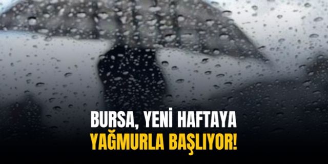 Bursa, yeni haftaya yağmurla başlıyor!