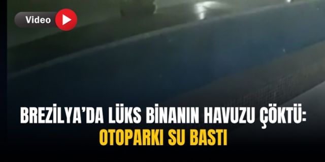 Brezilya’da lüks binanın havuzu çöktü: Otoparkı su bastı