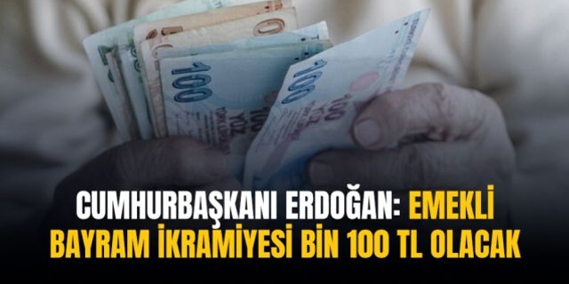 Cumhurbaşkanı Erdoğan: "Emekli bayram ikramiyesi bin 100 TL olacak"