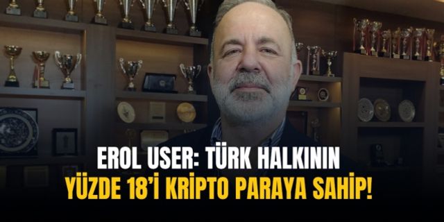 Erol User: Türk halkının yüzde 18’i kripto paraya sahip!