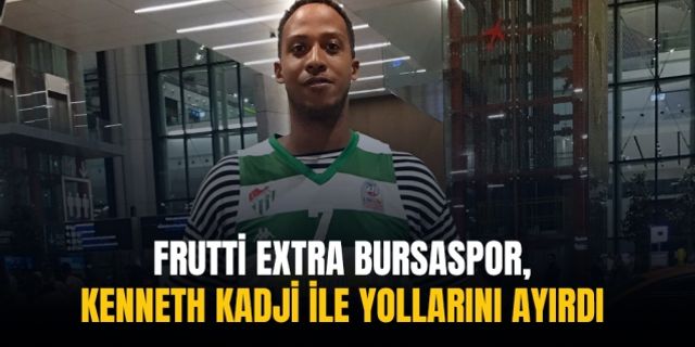 Frutti Extra Bursaspor, Kenneth Kadji ile yollarını ayırdı