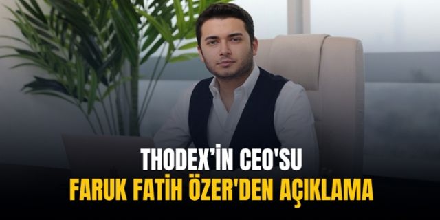 Thodex’in CEO'su Faruk Fatih Özer'den açıklama