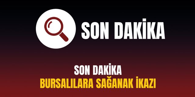Bursalılara sağanak ikazı