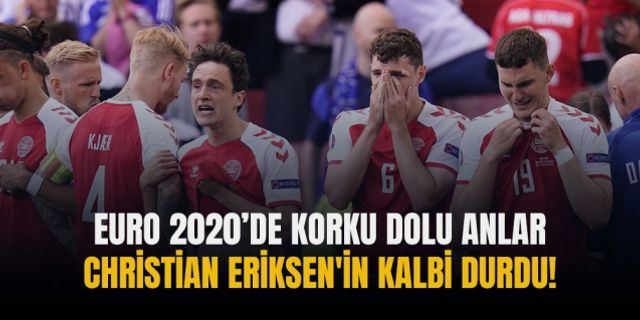EURO 2020'de kahreden anlar! Christian Eriksen'in kalbi durdu