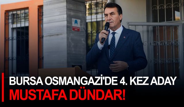 Bursa Osmangazi'de 4. kez aday Mustafa Dündar!