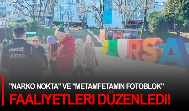 "Narko Nokta" ve "Metamfetamin Fotoblok" faaliyetleri düzenledi!