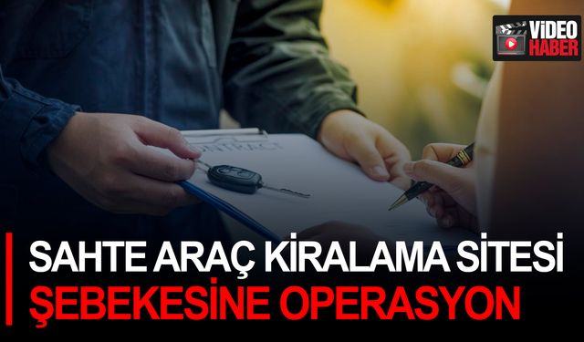 Sahte araç kiralama sitesi şebekesine operasyon