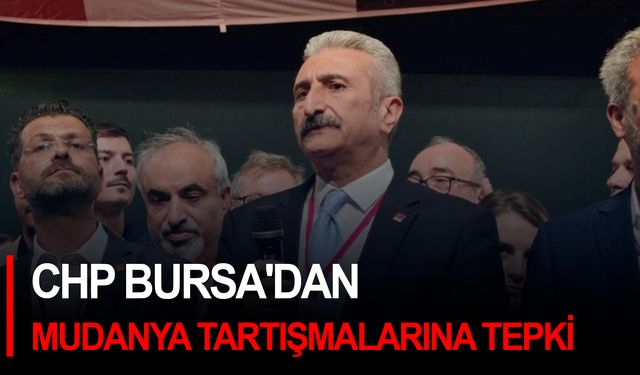 CHP Bursa'dan Mudanya tartışmalarına tepki