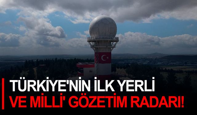 Türkiye'nin "ilk yerli ve milli' gözetim radarı!