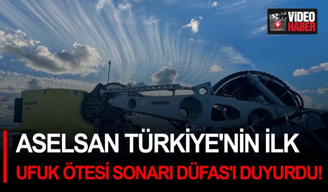 ASELSAN Türkiye'nin ilk ufuk ötesi sonarı DÜFAS'ı duyurdu!