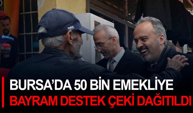 Bursa’da 50 bin emekliye bayram destek çeki dağıtıldı