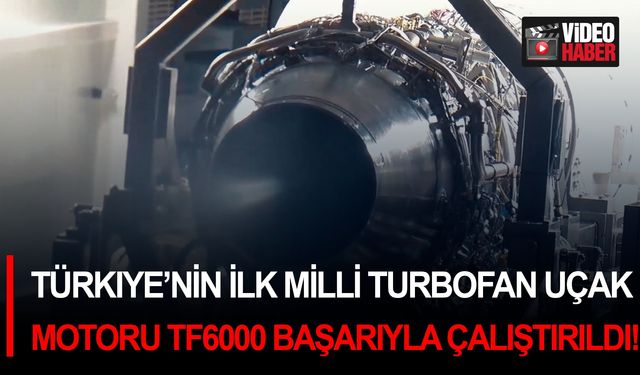 Türkiye’nin ilk Milli Turbofan uçak motoru TF6000 başarıyla çalıştırıldı!