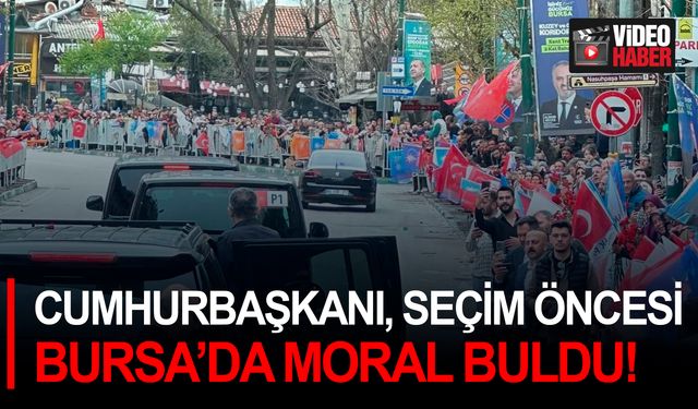 Cumhurbaşkanı, seçim öncesi Bursa’da moral buldu!