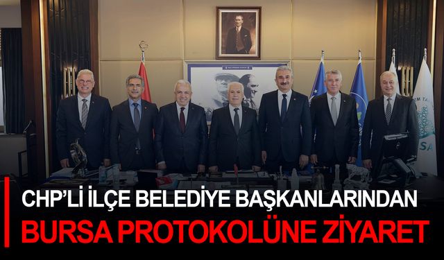 CHP’li ilçe belediye başkanlarından Bursa protokolüne ziyaret