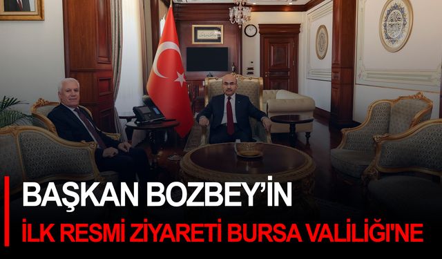 Başkan Bozbey’in ilk resmi ziyareti Bursa Valiliği'ne