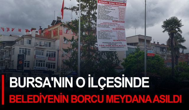 Bursa'nın o ilçesinde belediyenin borcu meydana asıldı