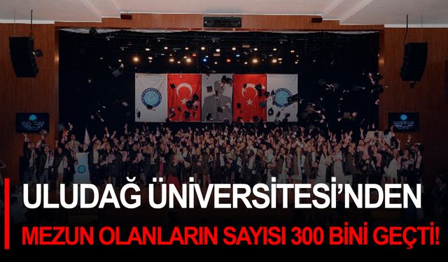 Uludağ Üniversitesi’nden mezun olanların sayısı 300 bini geçti!