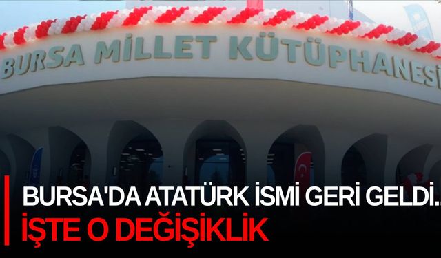 Bursa'da Atatürk ismi geri geldi... İşte o değişiklik