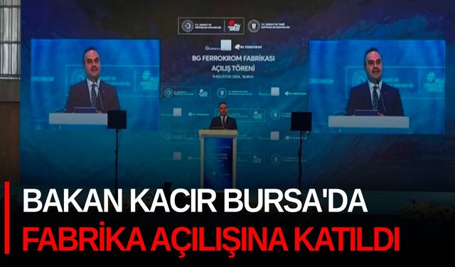 Bakan Kacır Bursa'da fabrika açılışına katıldı