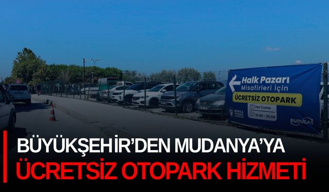 Büyükşehir’den Mudanya’ya ücretsiz otopark hizmeti