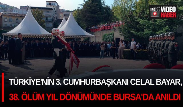 Türkiye'nin 3. Cumhurbaşkanı Celal Bayar, 38. ölüm yıl dönümünde Bursa'da anıldı