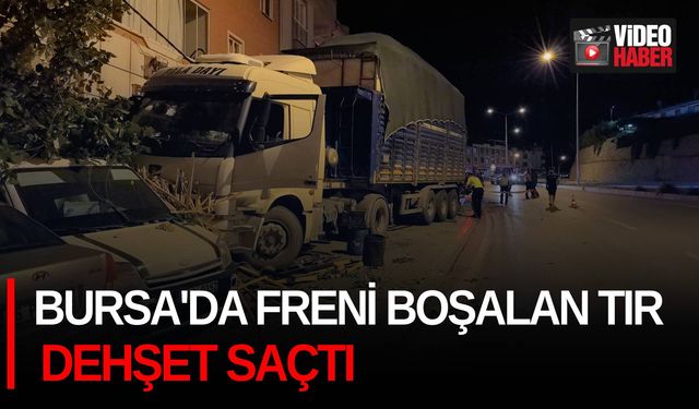 Bursa'da freni boşalan tır dehşet saçtı