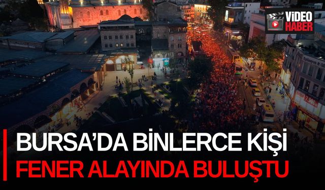 Bursa’da binlerce kişi fener alayında buluştu