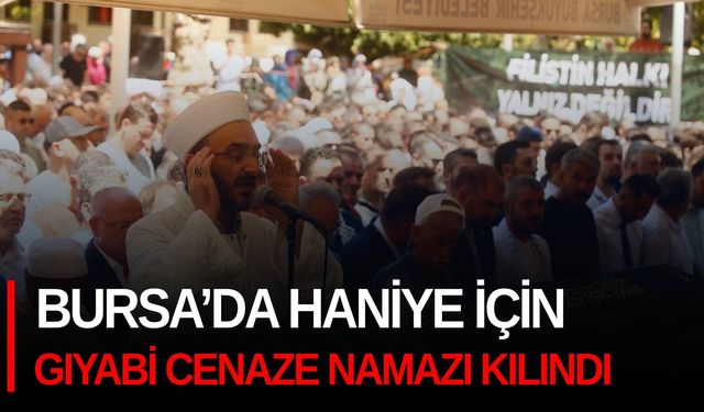 Bursa’da Haniye için gıyabi cenaze namazı kılındı