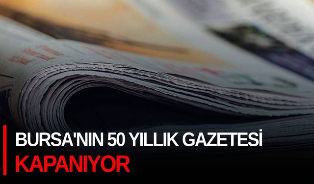 Bursa'nın 50 yıllık gazetesi kapanıyor