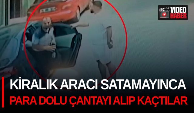 Kiralık aracı satamayınca para dolu çantayı alıp kaçtılar