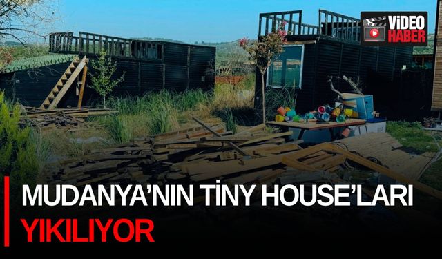 Mudanya’nın Tiny House’ları yıkılıyor