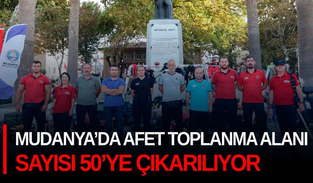 Mudanya’da afet toplanma alanı sayısı 50’ye çıkarılıyor